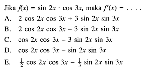 Jika f(x)=sin 2x.cos 3x, maka f'(x)= ....