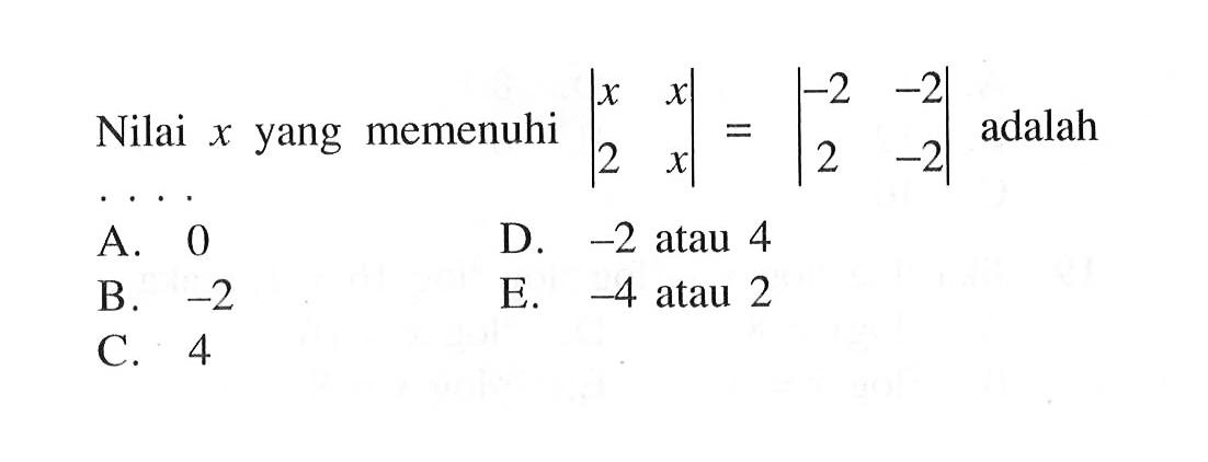 Nilai x yang memenuhi (x x 2 x)=(-2 -2 2 -2) adalah...