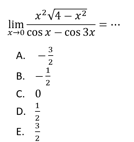 lim x->0 (x^2 akar(4-x^2))/(cos x-cos 3x)= ...