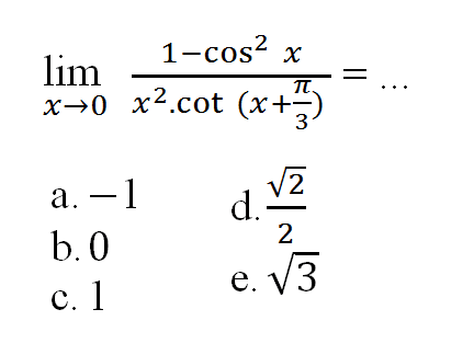 lim->0 (1-cos^2 x)/(x^2. cot(x+pi/3))= ...