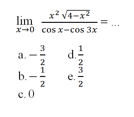 limit x mendekati 0 (x^2akar(4-x^2))/(cos x-cos 3x)=...