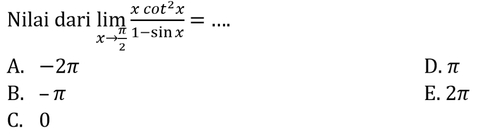 Nilai dari limit x->pi/2 (xcot^2(x))/(1-sin x)= ....