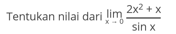 Tentukan nilai dari lim x->0 (2x^2+x)/sin x