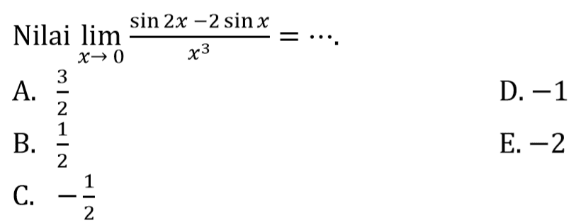 Nilai lim x->0 (sin 2x-2 sin x)/x^3=...