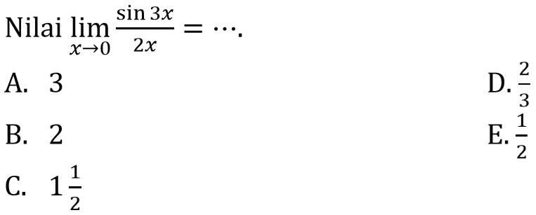 Nilai limit x-> 0 ((sin(3x))/(2x))= ...