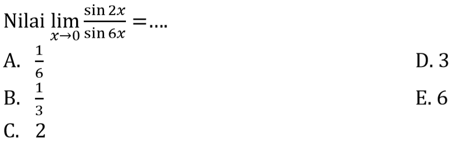 Nilai limit x -> 0 (sin 2x)/(sin 6x) = ....