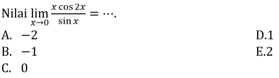 Nilai lim x->0 (x cos 2x)/(sin x)= ...