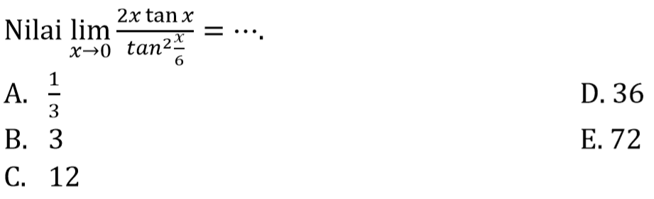 Nilai lim x->0 (2x tan x)/(tan^2(x/6))= ...