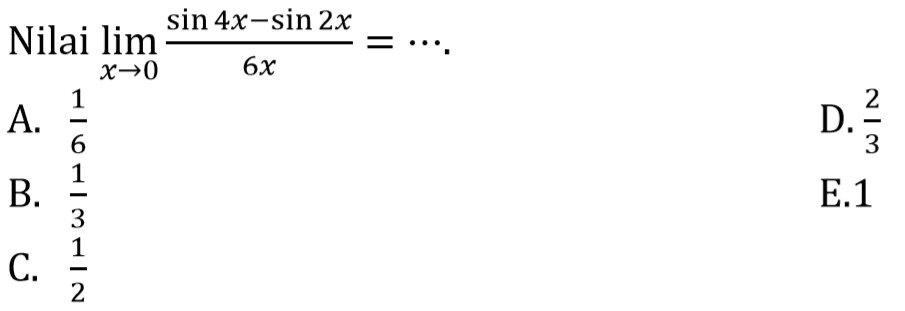 Nilai limit x->0 (sin4x-sin2x)/6x=...