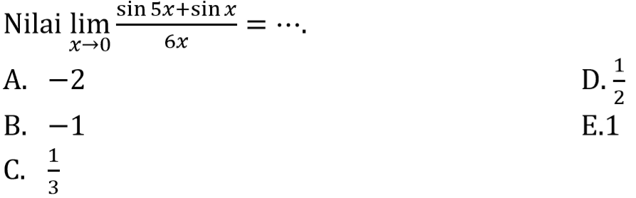 Nilai limit x -> 0 ((sin(5x)+sin x)/6x)= ....