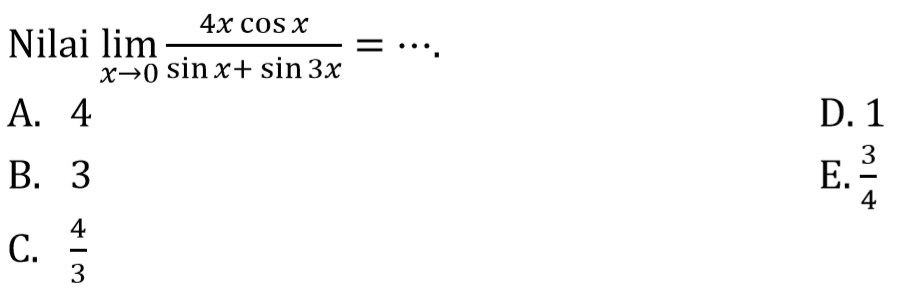 Nilai limit x -> 0 4xcosx/(sinx+sin3x)=....