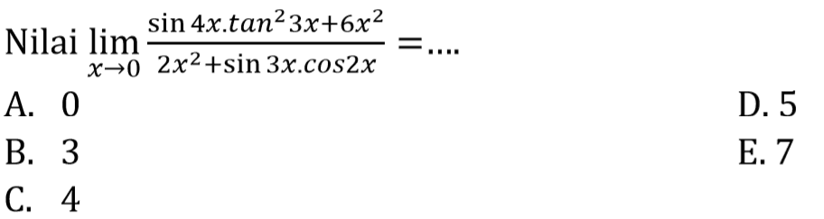 Nilai lim x->0 (sin 4x.tan^2 3x+6x^2)/(2x^2+sin 3x.cos2x)= ...