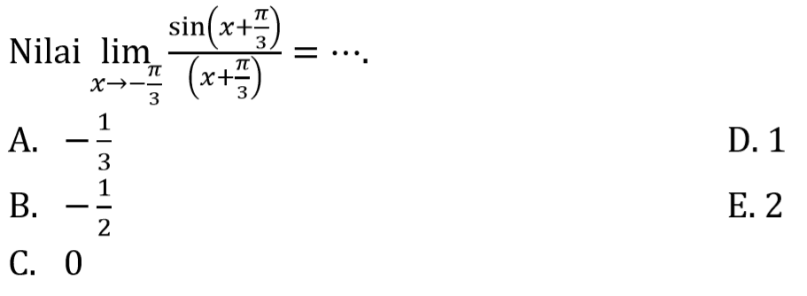 Nilai limit x->-pi/3 sin(x+pi/3)/(x+pi/3)=...