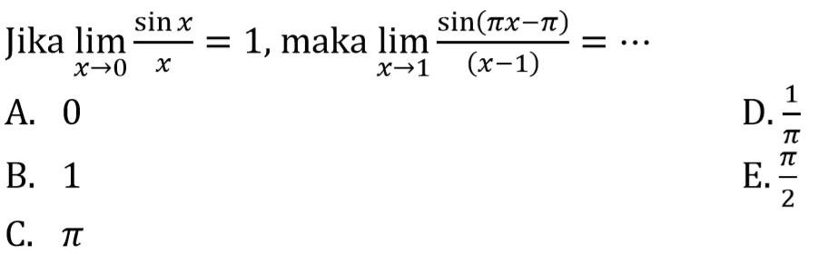 Jika limit x mendekati 0 (sin x)/x=1, maka limit x mendekati 1 sin(pix-pi)/(x-1)=...