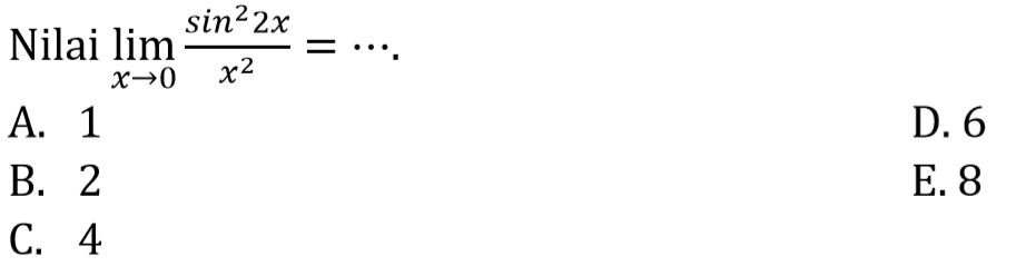 Nilai limit x->0 (sin^2 2x)/x^2=...