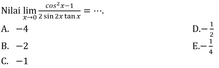 Nilai limit x->0 (cos^2 x - 1)/(sin (2x) tan x) = ....