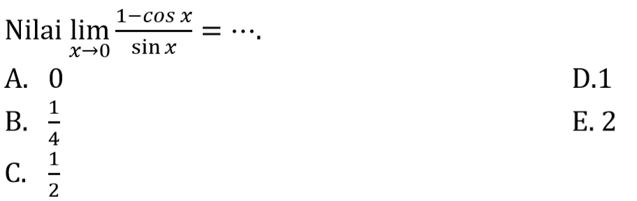 Nilai lim x->0 (1-cos x)/(sin x)= ...