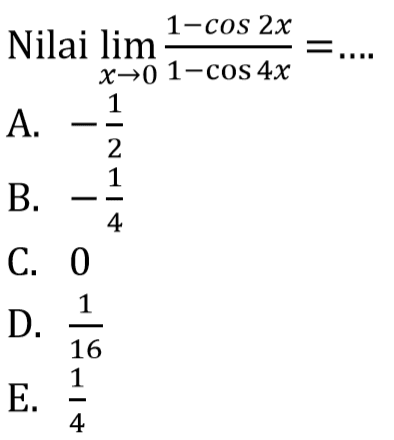 Nilai limit x->0 (1-cos2x)/(1-cos4x)=....