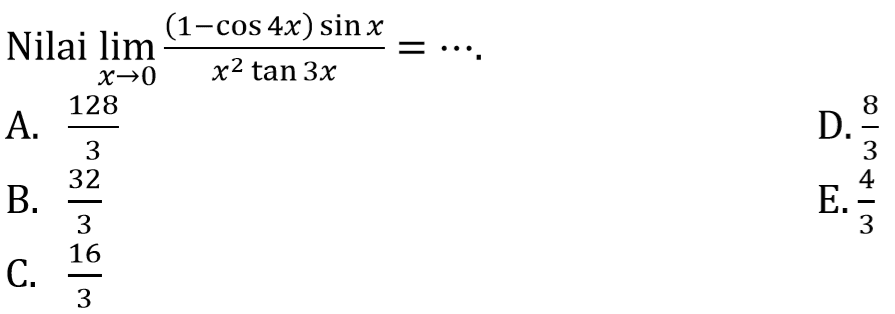 Nilai lim x->0 ((1-cos 4x) sin x)/(x^2 tan 3x)= ...