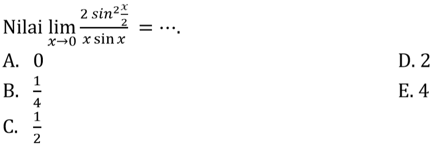 Nilai limit x->0 (2 sin^2 x/2)/(x sinx)=...