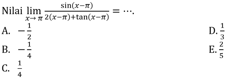 Nilai limit x -> pi sin(x-pi)/(2(x-pi)+tan(x-pi))=....