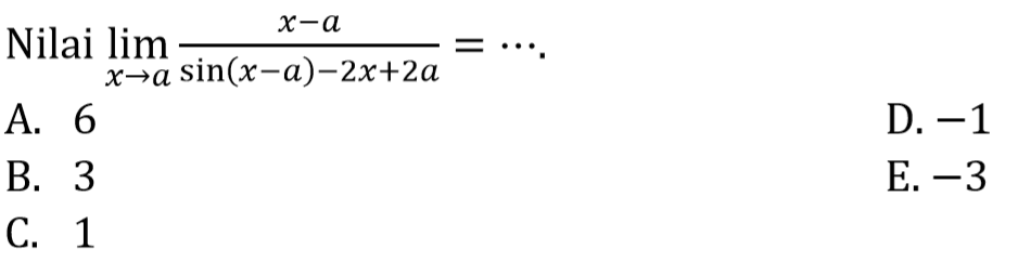 Nilai limit x->a (x-a)/(sin (x-a) - 2x+2a) = ...