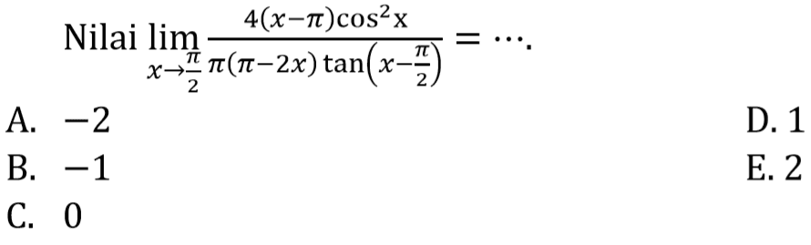 Nilai limit x->pi/2 (4(x-pi)cos^2(x))/(pi(pi-2x)tan(x-pi/2)= ...