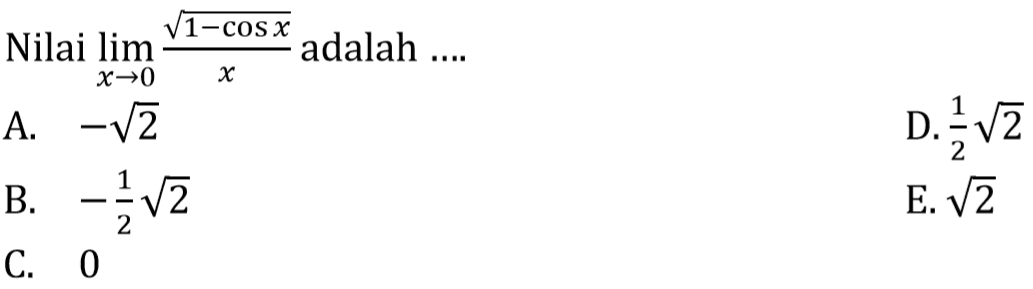 Nilai limit x -> 0 ((akar(1-cos x))/x) adalah ....