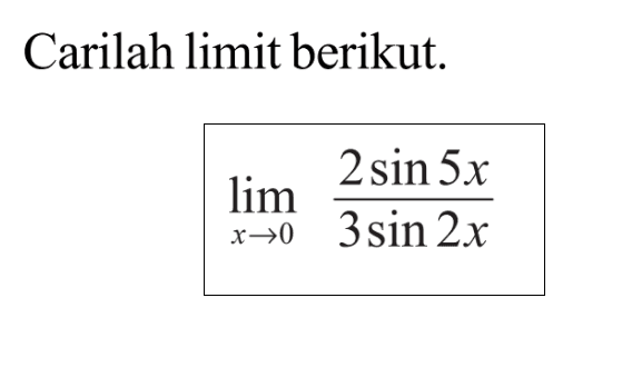 Carilah limit berikut. limit x->0 2sin 5x/3sin 2x