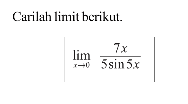 Carilah limit berikut. lim x->0 7x/5sin5x