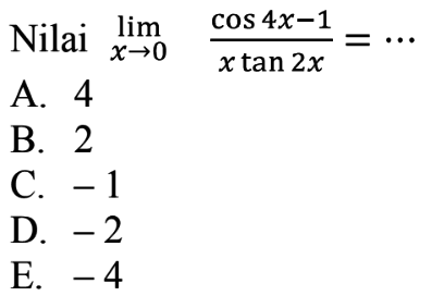 Nilai lim x->0 (cos 4x-1)/(x tan 2x)= ...