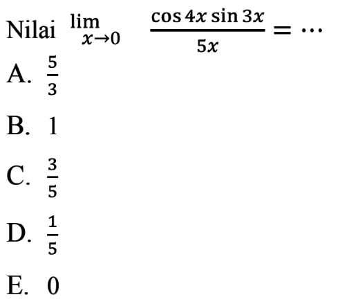 Nilai limit x->0 (cos (4x) sin (3x))/(5x) = ...