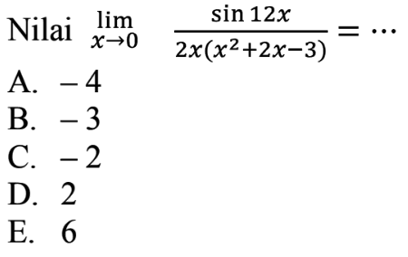 Nilai limit x->0 (sin 12x)/(2x(x^2+2x-3)= ...