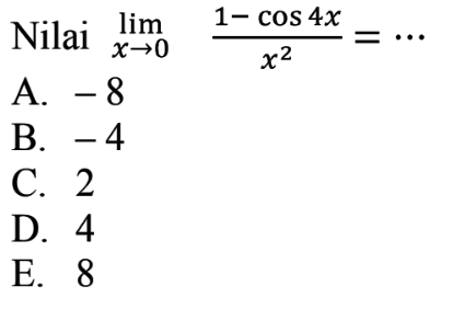 Nilai limit x->0 (1-cos 4x)/x^2= ...