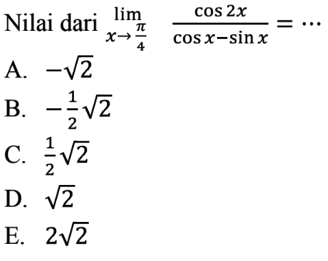 Nilai dari limit x->pi/4 (cos 2x)/(cos x-sin x)= ...