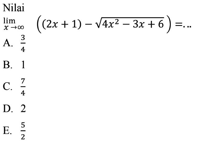 Nilai lim x-> tak hingga ((2x+1)-akar(4x^2-3x+6))