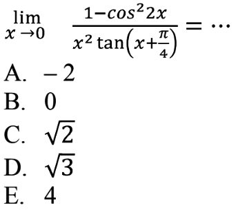 lim x->0 (1-cos^2 2x)/(x^2 tan(x+pi/4)=...