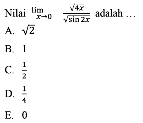 Nilai limit x->0 akar(4x)/akar(sin2x) adalah...