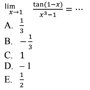 lim x->1 (tan(1-x))/x^3-1=....