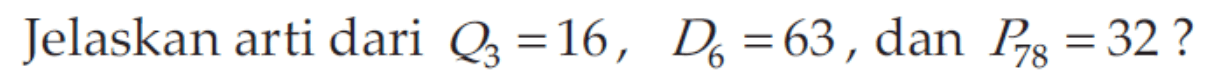 Jelaskan arti dari Q3=16, D6=63, dan P78=32?