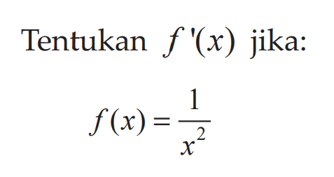 Tentukan  f'(x)  jika:f(x)=1/x^2
