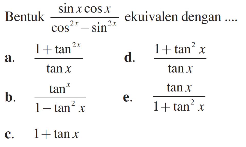 Bentuk sin x cos x/(cos^(2x)-sin^(2x)) ekuivalen dengan....