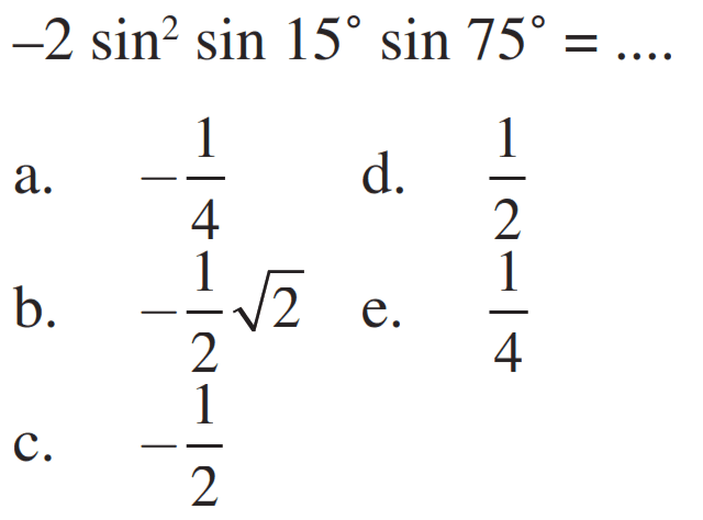 -2 sin^2 sin 15 sin 75= ....