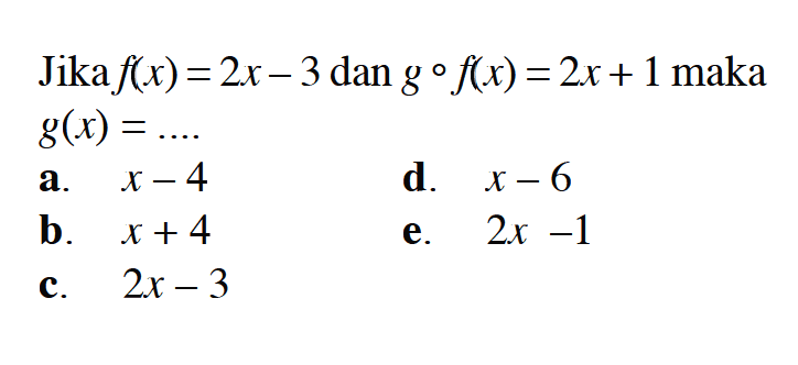 Jika f(x)=2x-3 dan gof(x)=2x+1 maka g(x)=... 