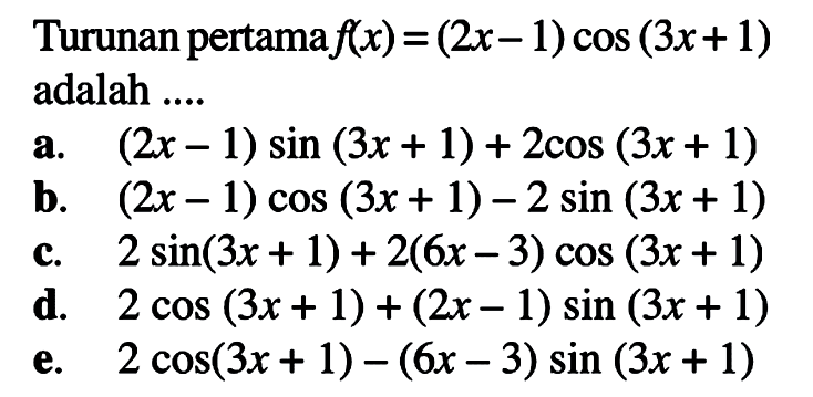 Turunan pertama f(x)=(2x-1) cos(3x+1) adalah ...