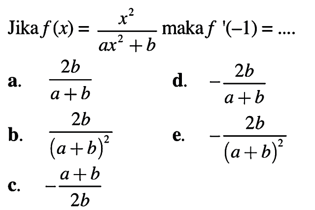 Jika f(x) = x^2/(ax^2+b) maka f'(-1)=... 