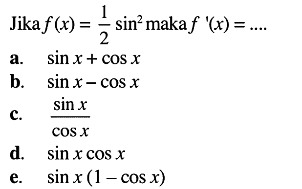 Jika  f(x)=1/2 sin^2 maka f'(x)=... . 