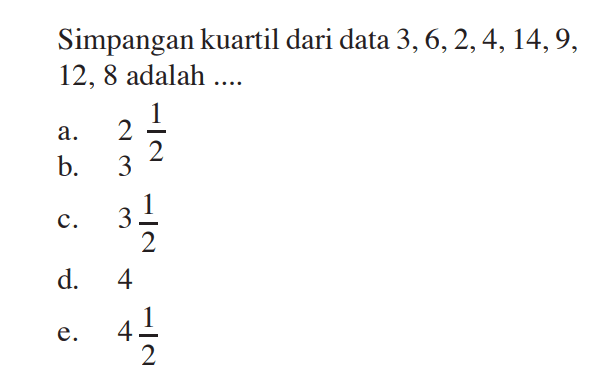 Simpangan kuartil dari data 3, 6, 2, 4, 14, 9, 12, 8 adalah