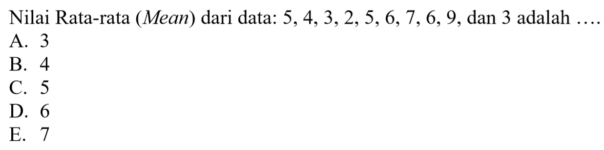 Nilai Rata-rata (Mean) dari data: 5, 4, 3, 2, 5, 6, 7, 6, 9, dan 3 adalah ....