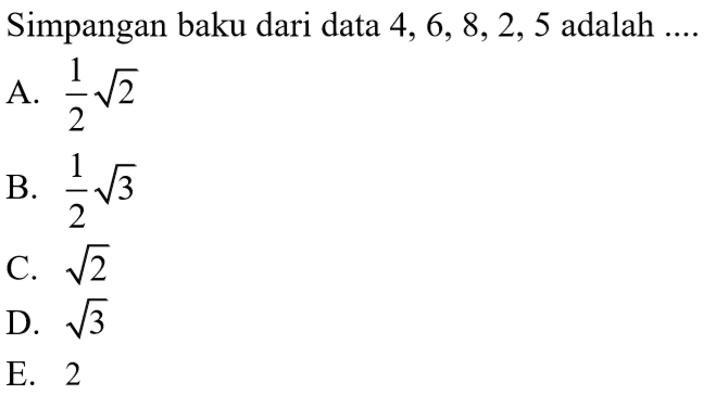 Simpangan baku dari data 4,6,8,2,5 adalah ....